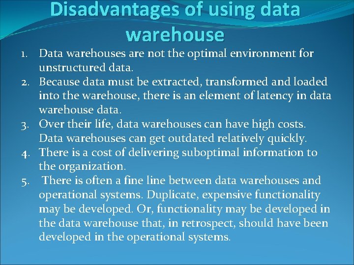 Disadvantages of using data warehouse 1. Data warehouses are not the optimal environment for Disadvantages of using data warehouse 1. Data warehouses are not the optimal environment for
