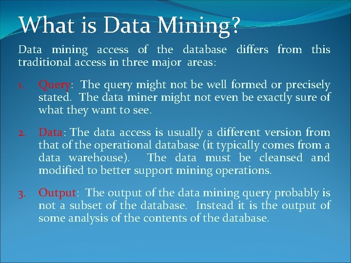 What is Data Mining? Data mining access of the database differs from this traditional