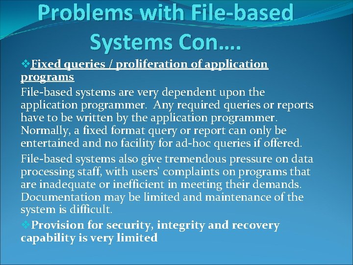 Problems with File-based Systems Con…. v. Fixed queries / proliferation of application programs File-based
