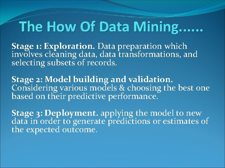 The How Of Data Mining. . . Stage 1: Exploration. Data preparation which involves The How Of Data Mining. . . Stage 1: Exploration. Data preparation which involves