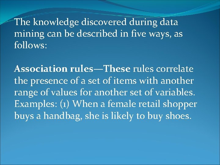 The knowledge discovered during data mining can be described in five ways, as follows: The knowledge discovered during data mining can be described in five ways, as follows: