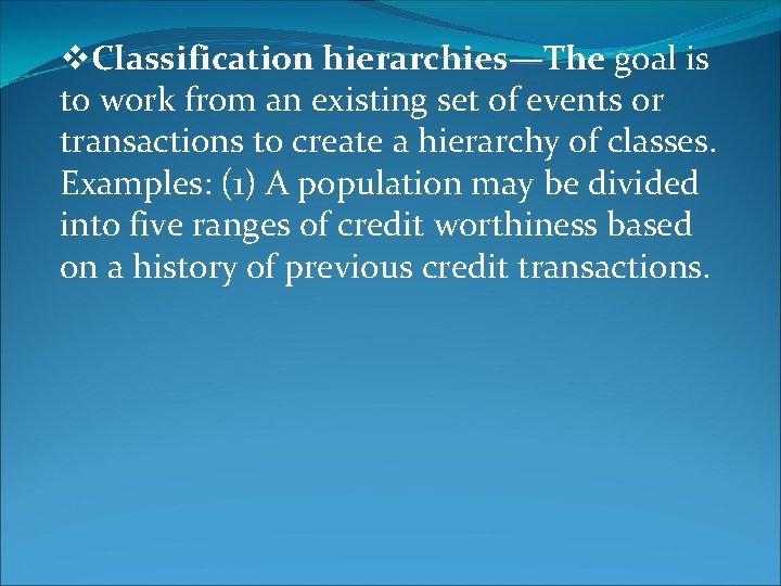v. Classification hierarchies—The goal is to work from an existing set of events or