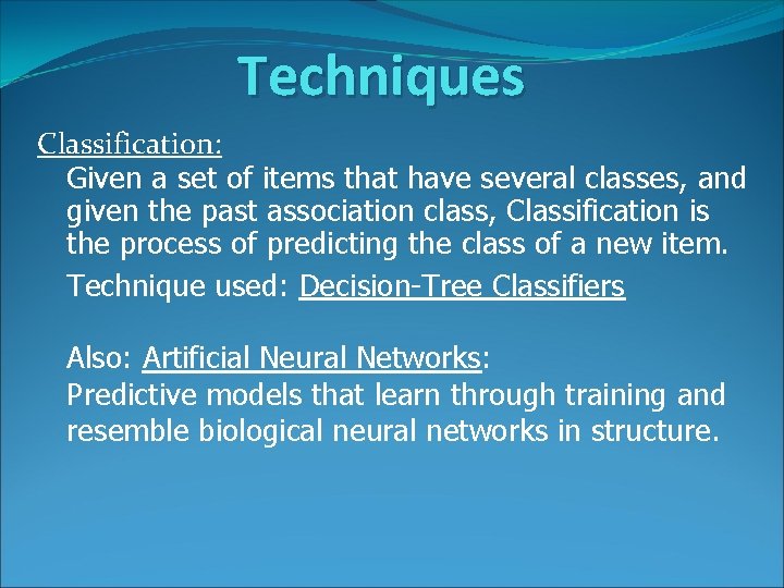 Techniques Classification: Given a set of items that have several classes, and given the