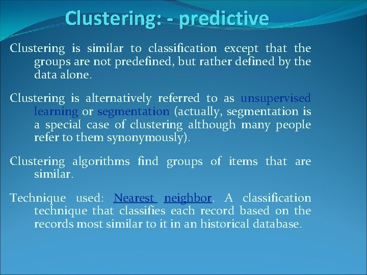 Clustering: - predictive Clustering is similar to classification except that the groups are not Clustering: - predictive Clustering is similar to classification except that the groups are not