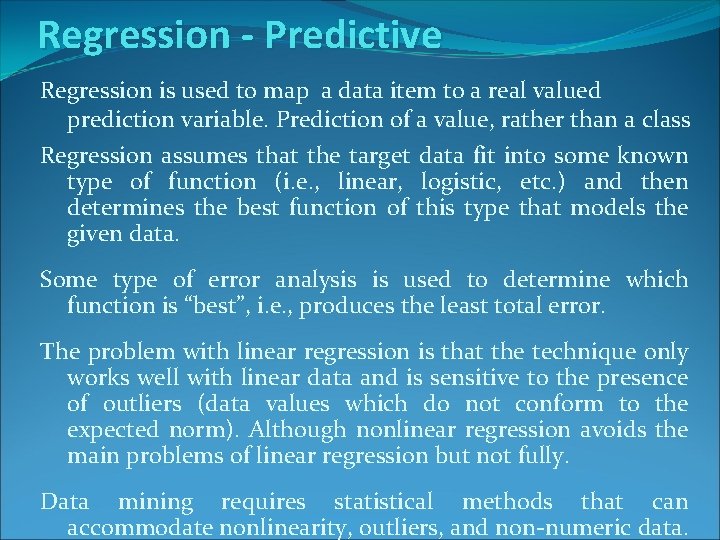 Regression - Predictive Regression is used to map a data item to a real