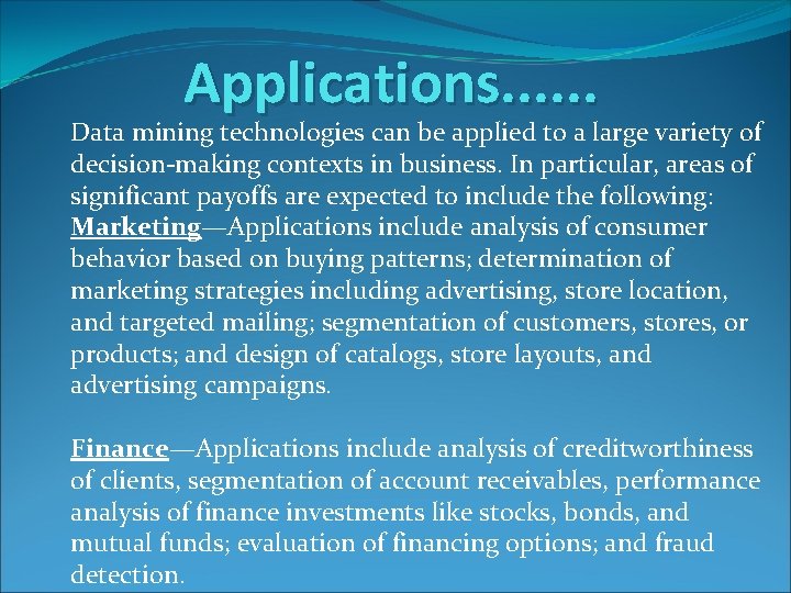 Applications. . . Data mining technologies can be applied to a large variety of