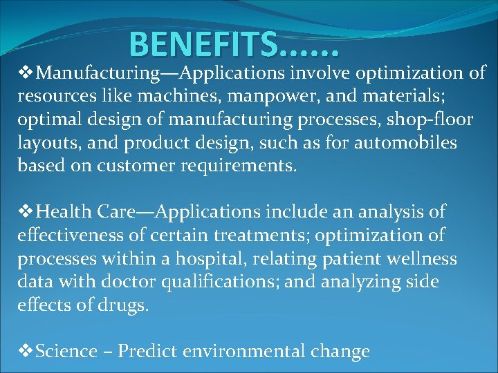 BENEFITS. . . v. Manufacturing—Applications involve optimization of resources like machines, manpower, and materials; BENEFITS. . . v. Manufacturing—Applications involve optimization of resources like machines, manpower, and materials;