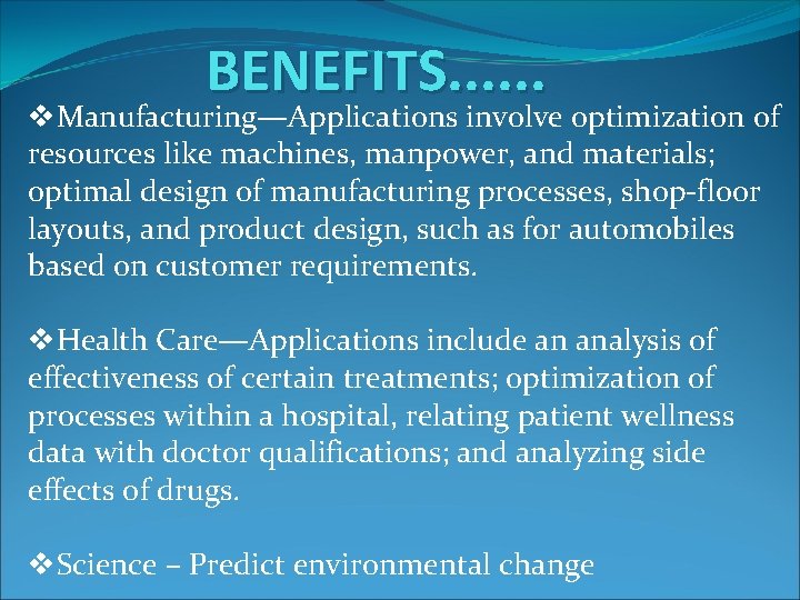 BENEFITS. . . v. Manufacturing—Applications involve optimization of resources like machines, manpower, and materials;