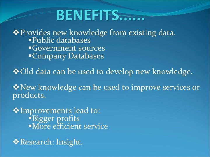BENEFITS. . . v. Provides new knowledge from existing data. §Public databases §Government sources