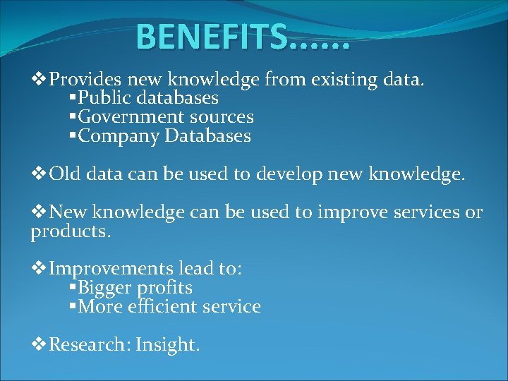 BENEFITS. . . v. Provides new knowledge from existing data. §Public databases §Government sources BENEFITS. . . v. Provides new knowledge from existing data. §Public databases §Government sources