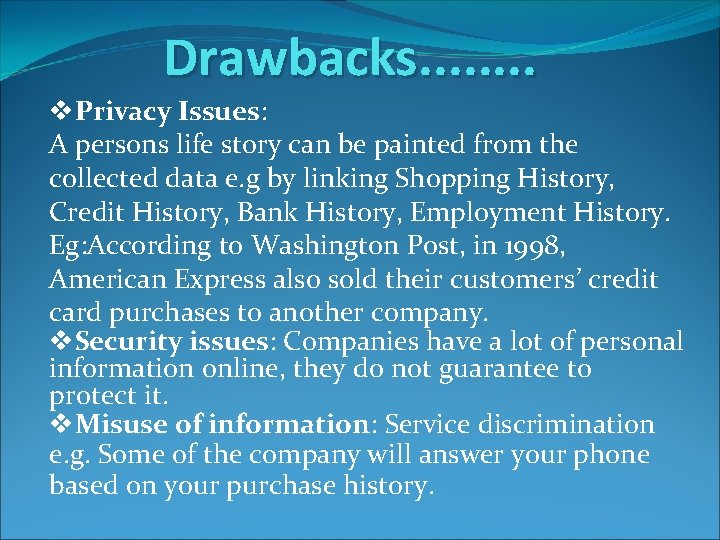 Drawbacks. . . . v. Privacy Issues: A persons life story can be painted Drawbacks. . . . v. Privacy Issues: A persons life story can be painted