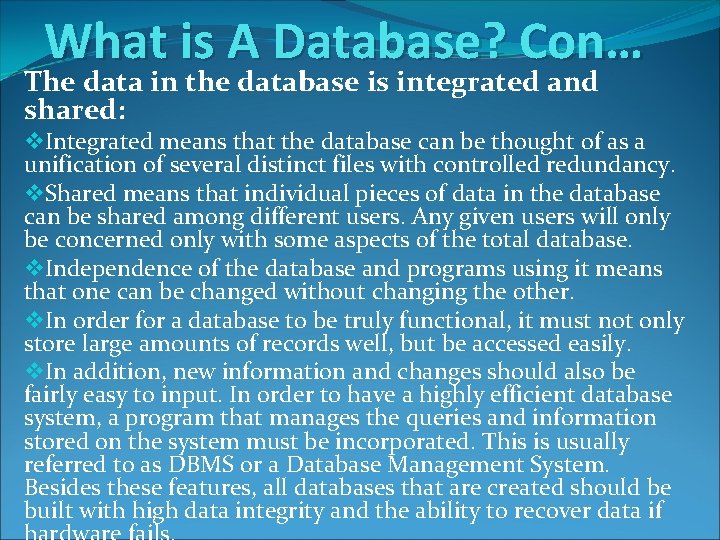 What is A Database? Con… The data in the database is integrated and shared: