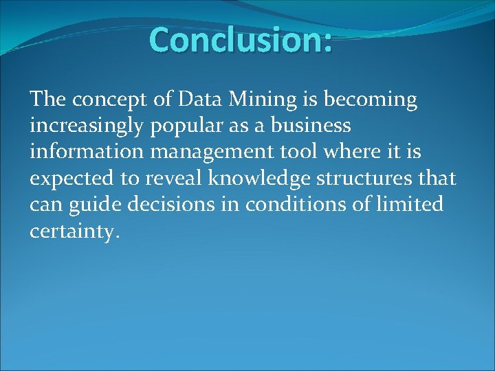 Conclusion: The concept of Data Mining is becoming increasingly popular as a business information Conclusion: The concept of Data Mining is becoming increasingly popular as a business information