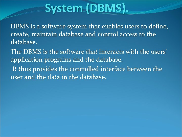 System (DBMS). DBMS is a software system that enables users to define, create, maintain System (DBMS). DBMS is a software system that enables users to define, create, maintain