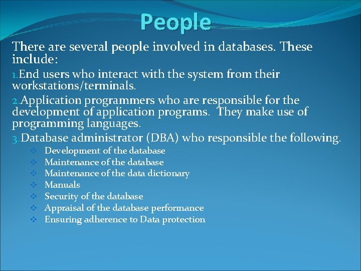 People There are several people involved in databases. These include: 1. End users who