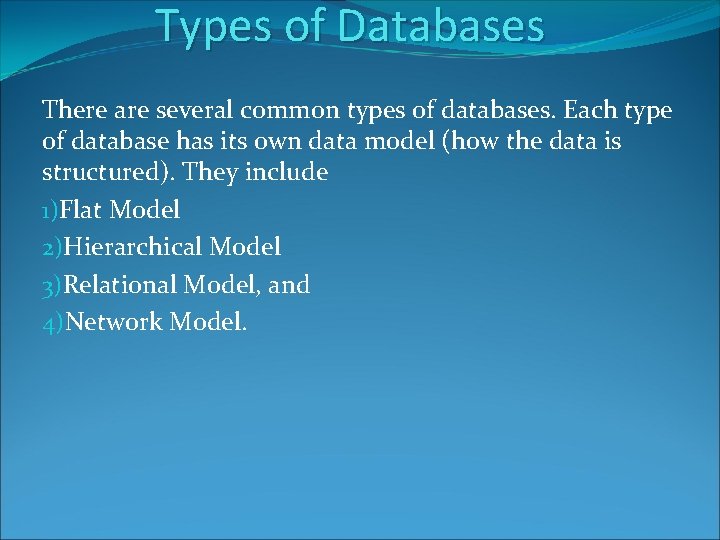 Types of Databases There are several common types of databases. Each type of database