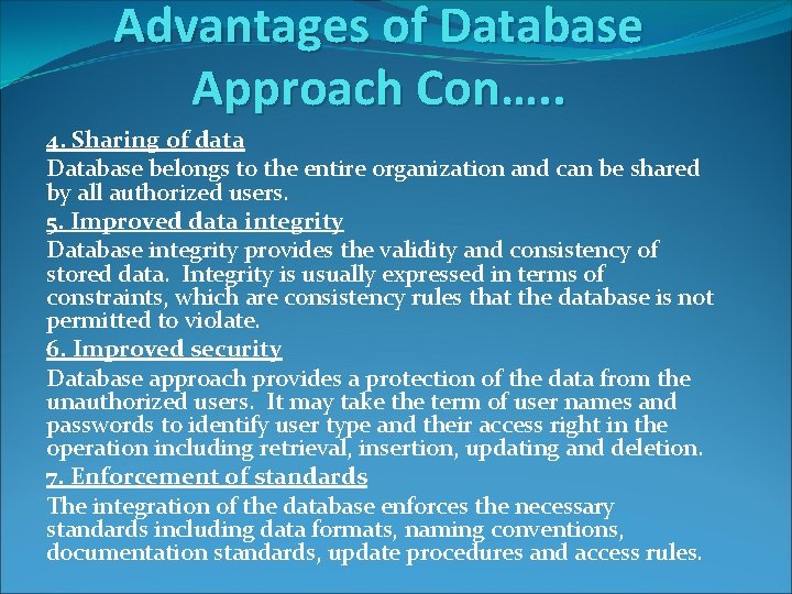 Advantages of Database Approach Con…. . 4. Sharing of data Database belongs to the