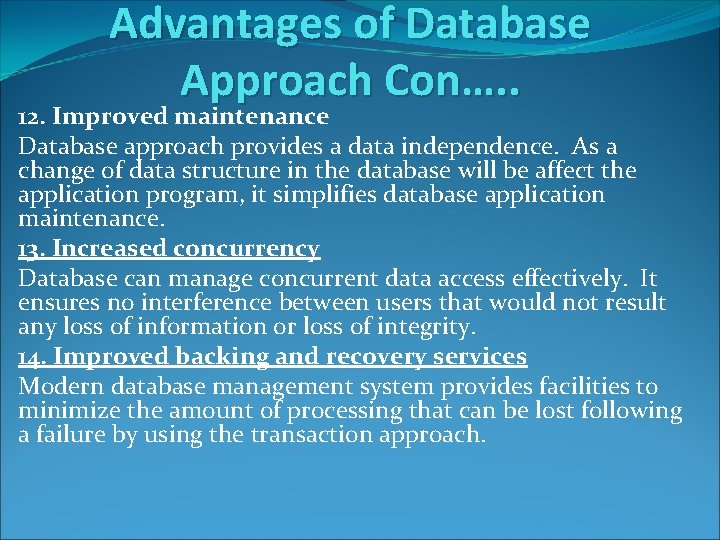 Advantages of Database Approach Con…. . 12. Improved maintenance Database approach provides a data Advantages of Database Approach Con…. . 12. Improved maintenance Database approach provides a data