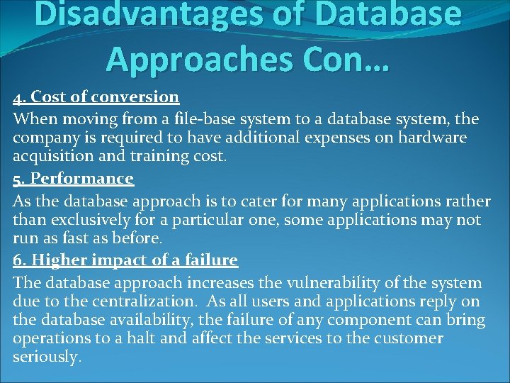 Disadvantages of Database Approaches Con… 4. Cost of conversion When moving from a file-base