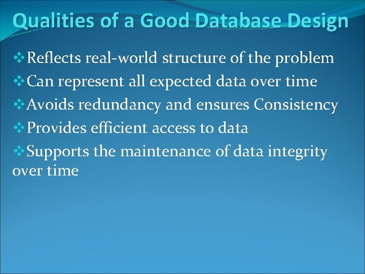 Qualities of a Good Database Design v. Reflects real-world structure of the problem v. Qualities of a Good Database Design v. Reflects real-world structure of the problem v.