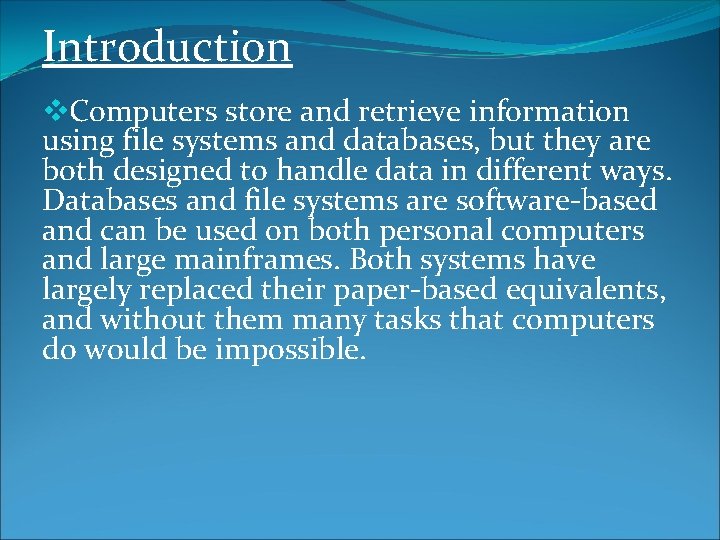 Introduction v. Computers store and retrieve information using file systems and databases, but they