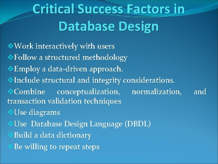 Critical Success Factors in Database Design v. Work interactively with users v. Follow a