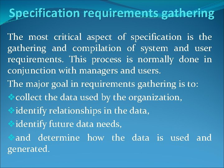 Specification requirements gathering The most critical aspect of specification is the gathering and compilation