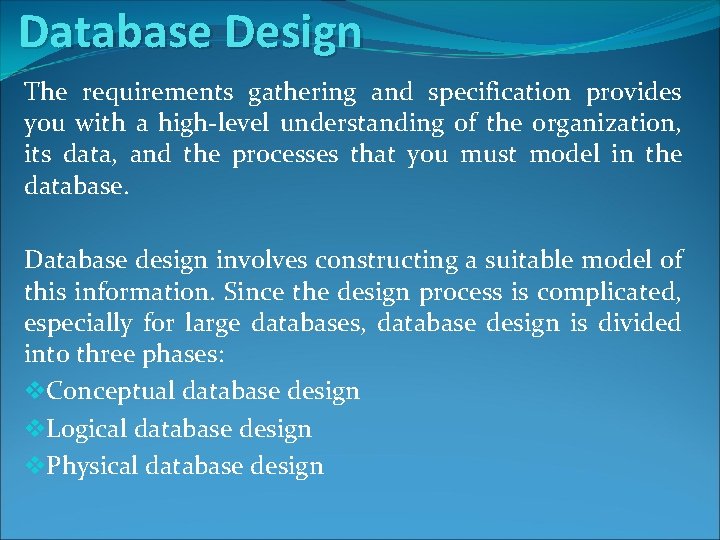 Database Design The requirements gathering and specification provides you with a high-level understanding of Database Design The requirements gathering and specification provides you with a high-level understanding of