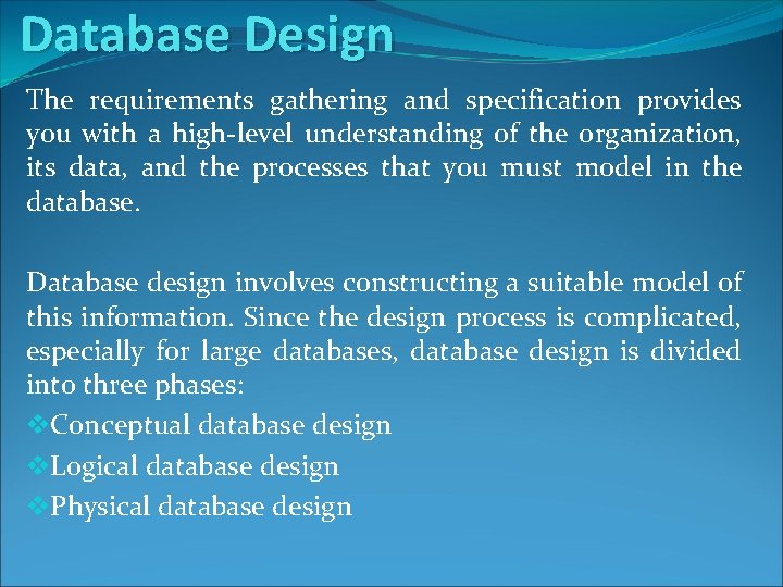 Database Design The requirements gathering and specification provides you with a high-level understanding of