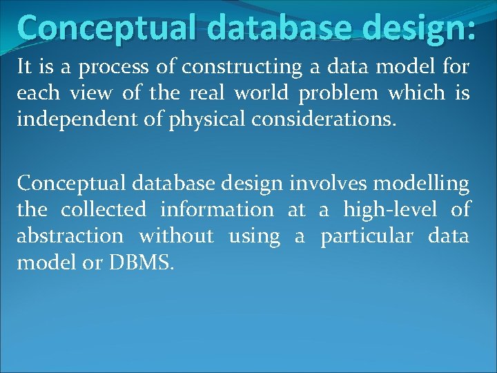Conceptual database design: It is a process of constructing a data model for each