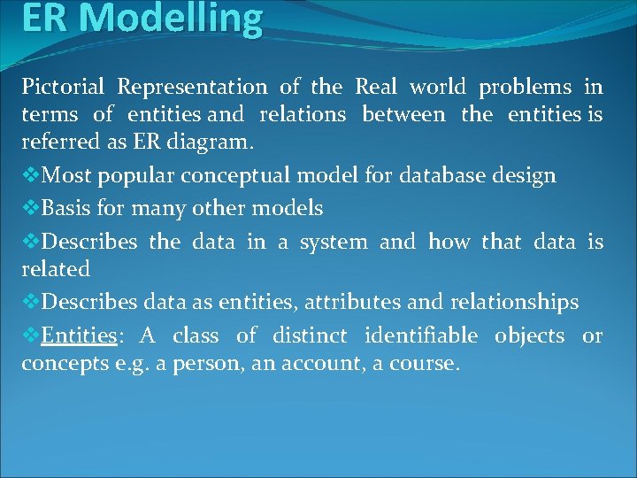 ER Modelling Pictorial Representation of the Real world problems in terms of entities and