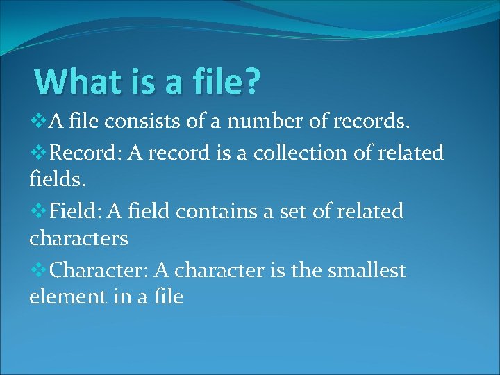 What is a file? file v. A file consists of a number of records. What is a file? file v. A file consists of a number of records.