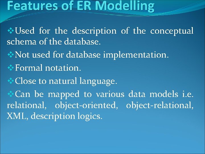 Features of ER Modelling v. Used for the description of the conceptual schema of