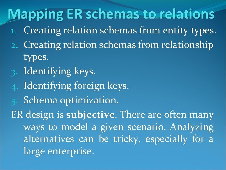 Mapping ER schemas to relations 1. Creating relation schemas from entity types. 2. Creating