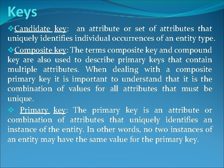 Keys v. Candidate key: an attribute or set of attributes that uniquely identifies individual Keys v. Candidate key: an attribute or set of attributes that uniquely identifies individual
