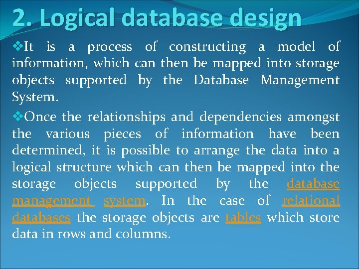 2. Logical database design v. It is a process of constructing a model of