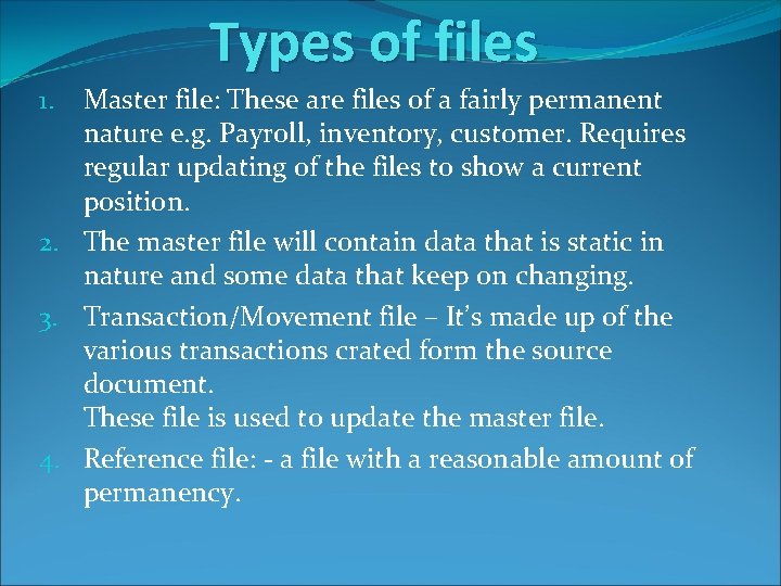 Types of files Master file: These are files of a fairly permanent nature e. Types of files Master file: These are files of a fairly permanent nature e.