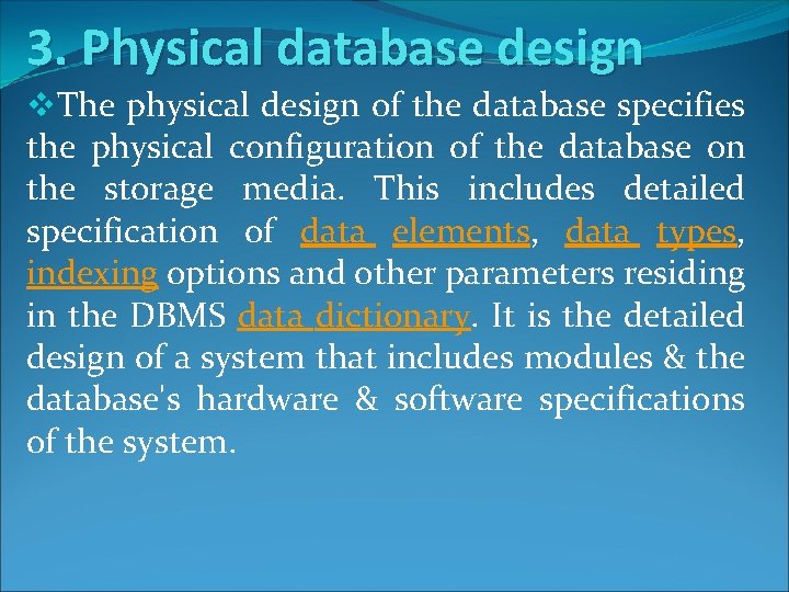 3. Physical database design v. The physical design of the database specifies the physical