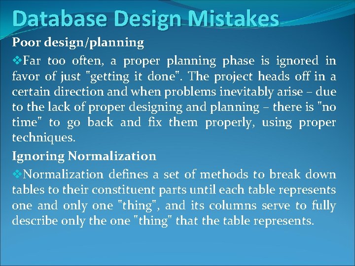 Database Design Mistakes Poor design/planning v. Far too often, a proper planning phase is Database Design Mistakes Poor design/planning v. Far too often, a proper planning phase is