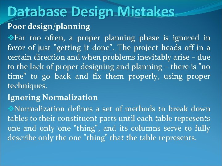 Database Design Mistakes Poor design/planning v. Far too often, a proper planning phase is