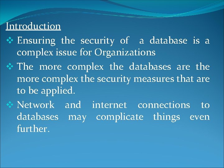 Introduction v Ensuring the security of a database is a complex issue for Organizations Introduction v Ensuring the security of a database is a complex issue for Organizations