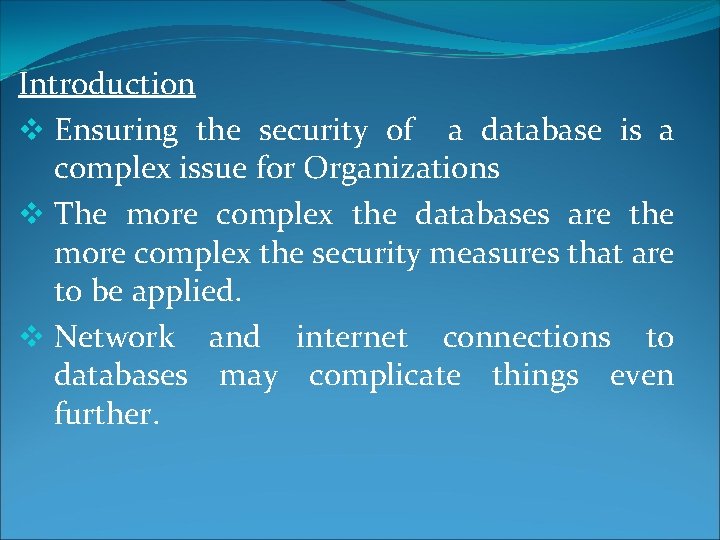 Introduction v Ensuring the security of a database is a complex issue for Organizations