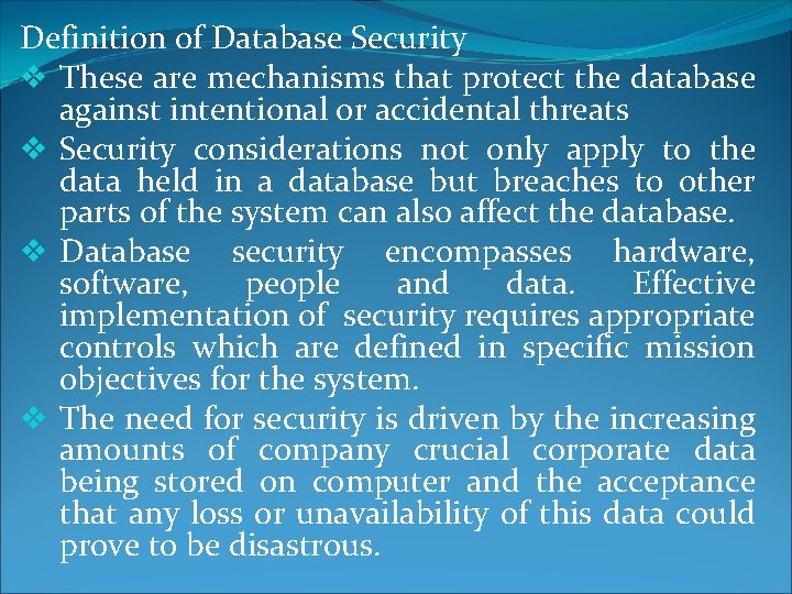 Definition of Database Security v These are mechanisms that protect the database against intentional