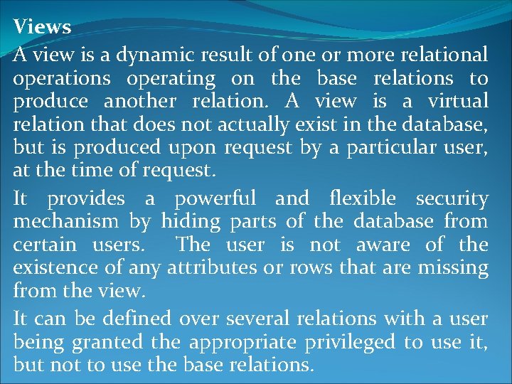 Views A view is a dynamic result of one or more relational operations operating