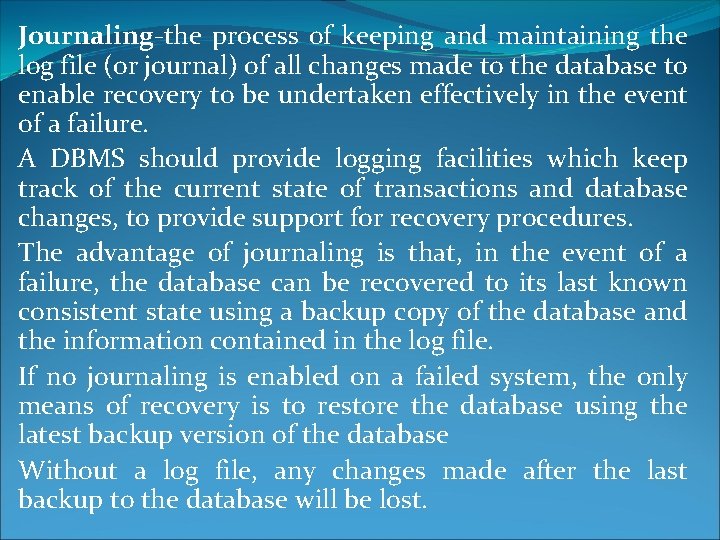 Journaling-the process of keeping and maintaining the log file (or journal) of all changes Journaling-the process of keeping and maintaining the log file (or journal) of all changes