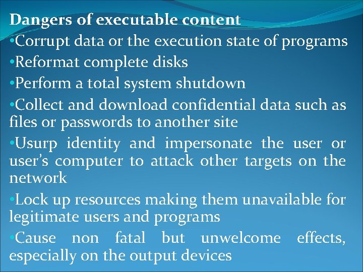 Dangers of executable content • Corrupt data or the execution state of programs • Dangers of executable content • Corrupt data or the execution state of programs •