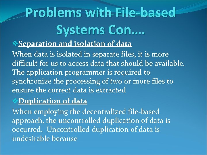 Problems with File-based Systems Con…. v. Separation and isolation of data When data is