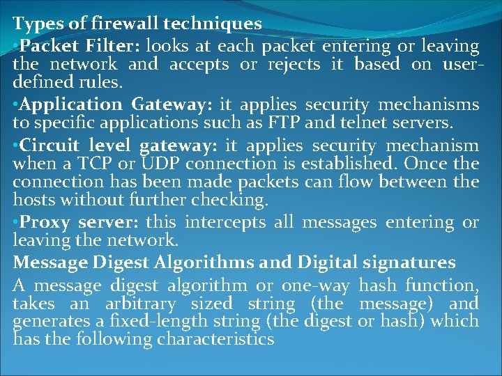Types of firewall techniques • Packet Filter: looks at each packet entering or leaving