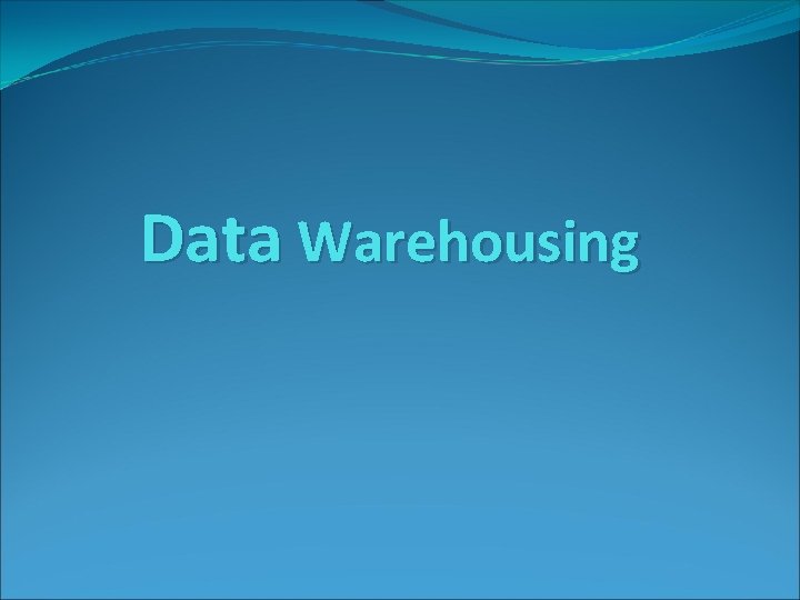 Data Warehousing Data Warehousing