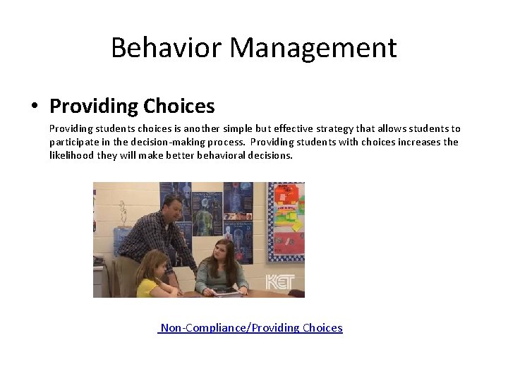Behavior Management • Providing Choices Providing students choices is another simple but effective strategy Behavior Management • Providing Choices Providing students choices is another simple but effective strategy